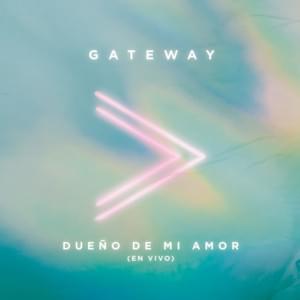 Dueño de Mi Amor (En Vivo) - Gateway Worship Español (Ft. Coalo Zamorano)