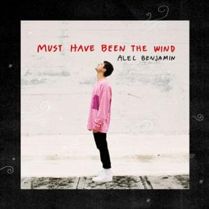 Must Have Been The Wind - Alec Benjamin