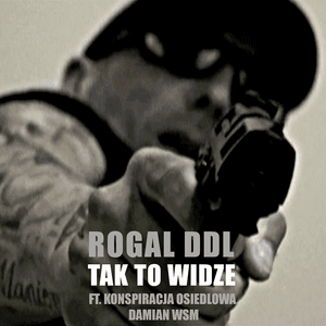 Tak To Widzę - Rogal DDL (Ft. Damian WSM & Konspiracja Osiedlowa)