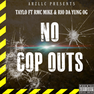 No Cop Outs - TayLo Frm Da Bronx (Ft. Rio Da Yung OG & RMC Mike)