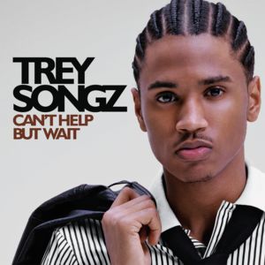 Can’t Help But Wait - Trey Songz