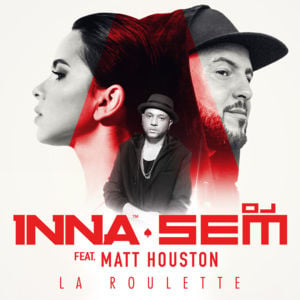 La roulette - INNA & DJ Sem (Ft. Matt Houston (FRA))