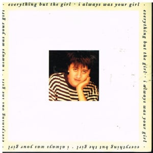 I Always Was Your Girl - Everything But The Girl