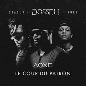 Le coup du patron - Dosseh (Ft. Ateyaba & Gradur)