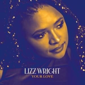 Your Love - Lizz Wright (Ft. Brandee Younger & Meshell Ndegéocello)