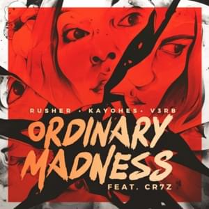 Ordinary Madness - Rusher, Kayohes & V3rb (Ft. Cr7z)