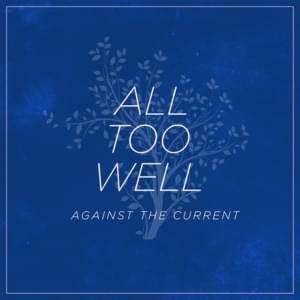 All Too Well - Against The Current