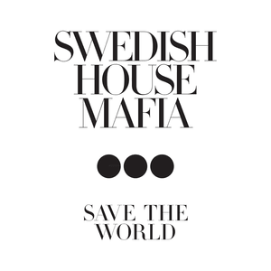 Save the World - Swedish House Mafia