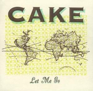 Let Me Go - CAKE