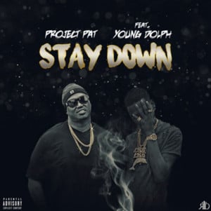 Stay Down - Project Pat (Ft. Young Dolph)