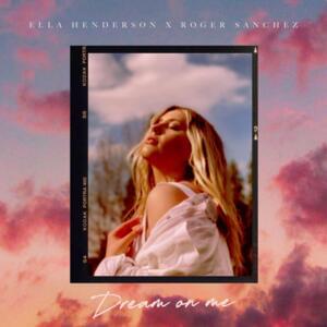 Dream On Me - Ella Henderson & Roger Sanchez