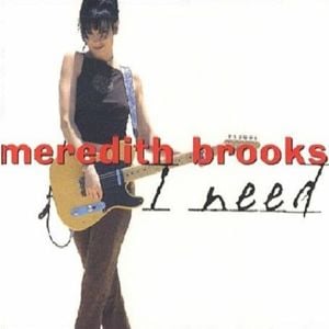 I Need - Meredith Brooks