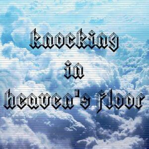 ​knocking in heaven’s floor - SODA LUV