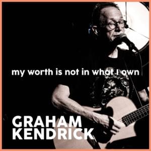 My Worth Is Not in What I Own (At the Cross) [Live] - Graham Kendrick