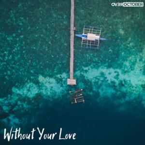 Without Your Love - Over October