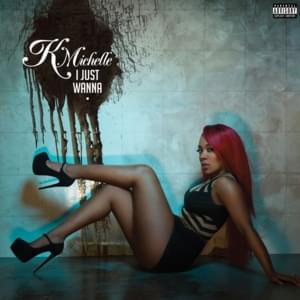 I Just Wanna Fuck - K. Michelle