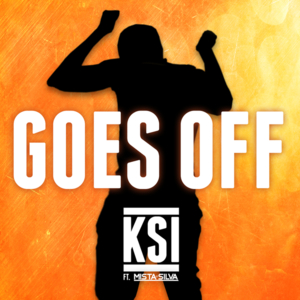 Goes Off - KSI (Ft. Mista Silva)