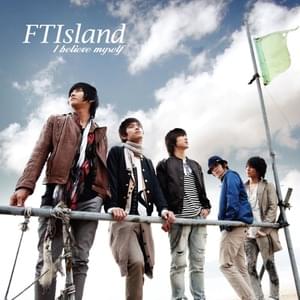 I believe myself - FTISLAND