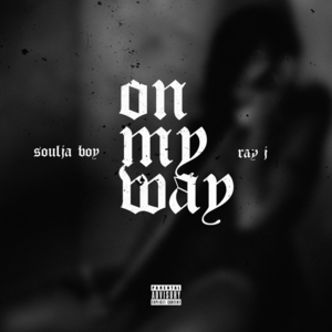 On the Way - Soulja Boy (Ft. Ray J)