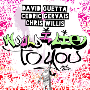 Would I Lie To You - David Guetta, Chris Willis & Cedric Gervais