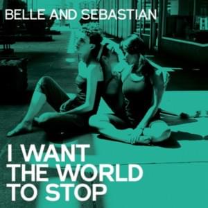 I Want The World To Stop (Radio Edit) - Belle and Sebastian