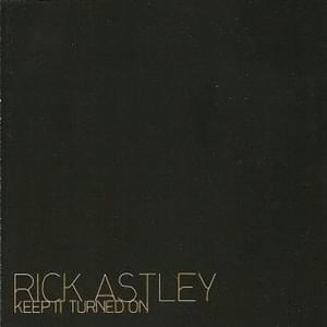 Keep It Turned On - Rick Astley