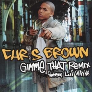 Gimme That (Remix) - Chris Brown (Ft. Lil Wayne)