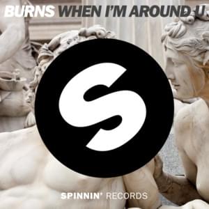 When I’m Around U - BURNS