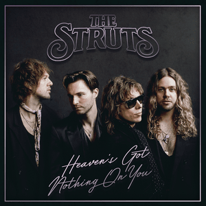 Heaven’s Got Nothing On You - The Struts