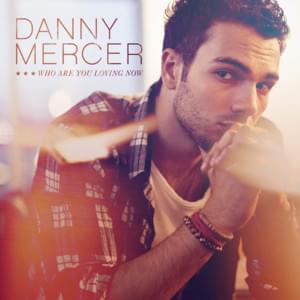 Who Are You Loving Now? - Danny Mercer