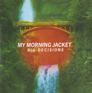 Big Decisions - My Morning Jacket