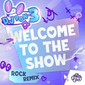 Welcome To The Show - Rock Remix (DJ Pon-3's Version) - DJ Pon-3 (Ft. Madd Zoë & My Little Pony)