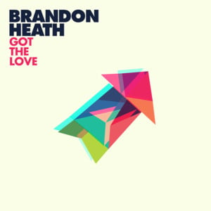 Got the Love - Brandon Heath (Ft. Tauren Wells)