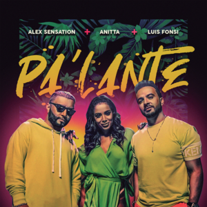 Pa’ Lante - Alex Sensation, Anitta & Luis Fonsi