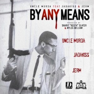 By Any Means - Uncle Murda (Ft. Jadakiss & Tha Jerm)