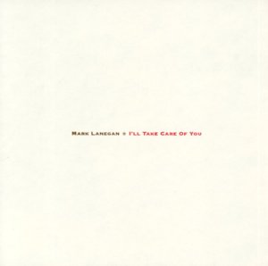 I’ll Take Care of You - Mark Lanegan