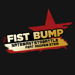 Fist Bump - NateWantsToBattle (Ft. Andrew Stein)