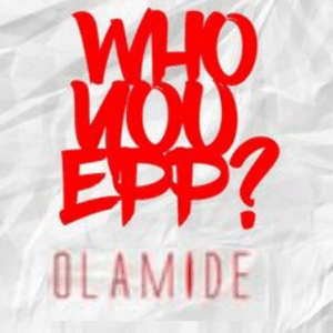 Who You Epp? - Olamide