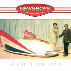 Take Me to Your Leader - Newsboys