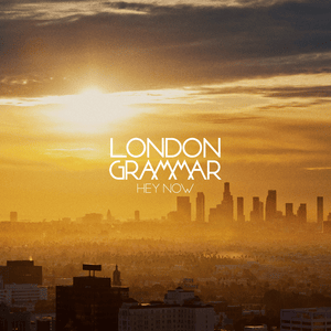 Hey Now - London Grammar