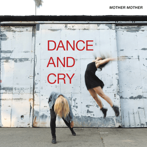 Dance and Cry - Mother Mother
