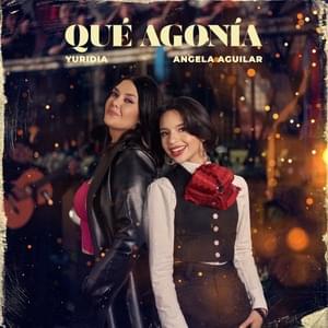 Qué Agonía - Yuridia & Ángela Aguilar