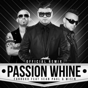 Passion Whine (Remix) - Farruko (Ft. Sean Paul & Wisin)