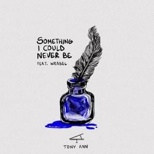 Something I Could Never Be - Tony Ann (Ft. Wrabel)