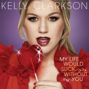 My Life Would Suck Without You - Kelly Clarkson