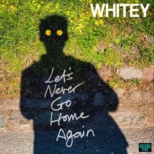 Let’s Never Go Home Again - Whitey