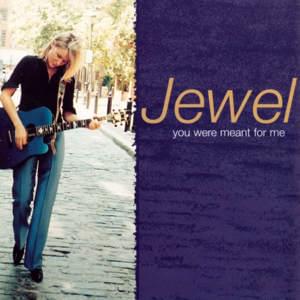 You Were Meant For Me - Jewel