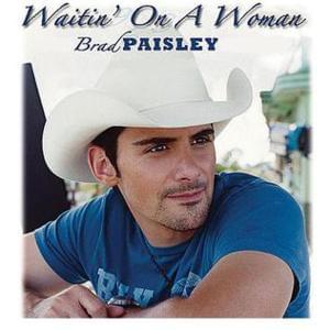 Waitin’ On a Woman - Brad Paisley