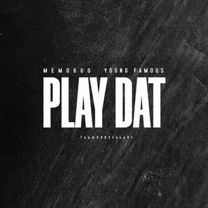 Play Dat - Memo600 (Ft. Young Famous)