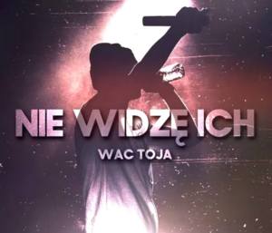 Nie Widzę Ich - Wac Toja